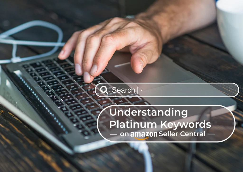 Understanding platinum keywords on Amazon Seller Central to improve product ranking, visibility, and SEO performance