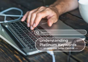 Understanding Platinum Keywords on Amazon Seller Central