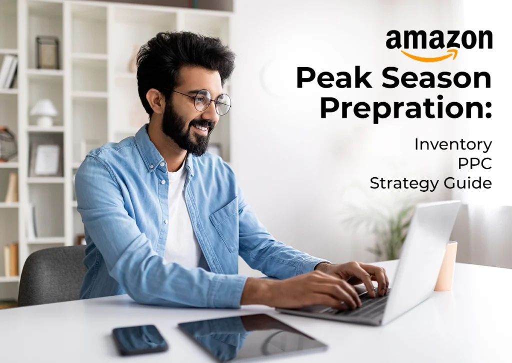 Amazon peak season preparation guide showing seller working on inventory and PPC strategy