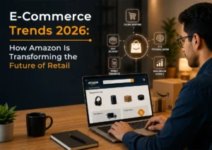 E-Commerce Trends 2026: How Amazon Is Transforming the Future of Retail