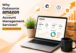 Why Outsource Amazon Account Management Services? Key Benefits Explained