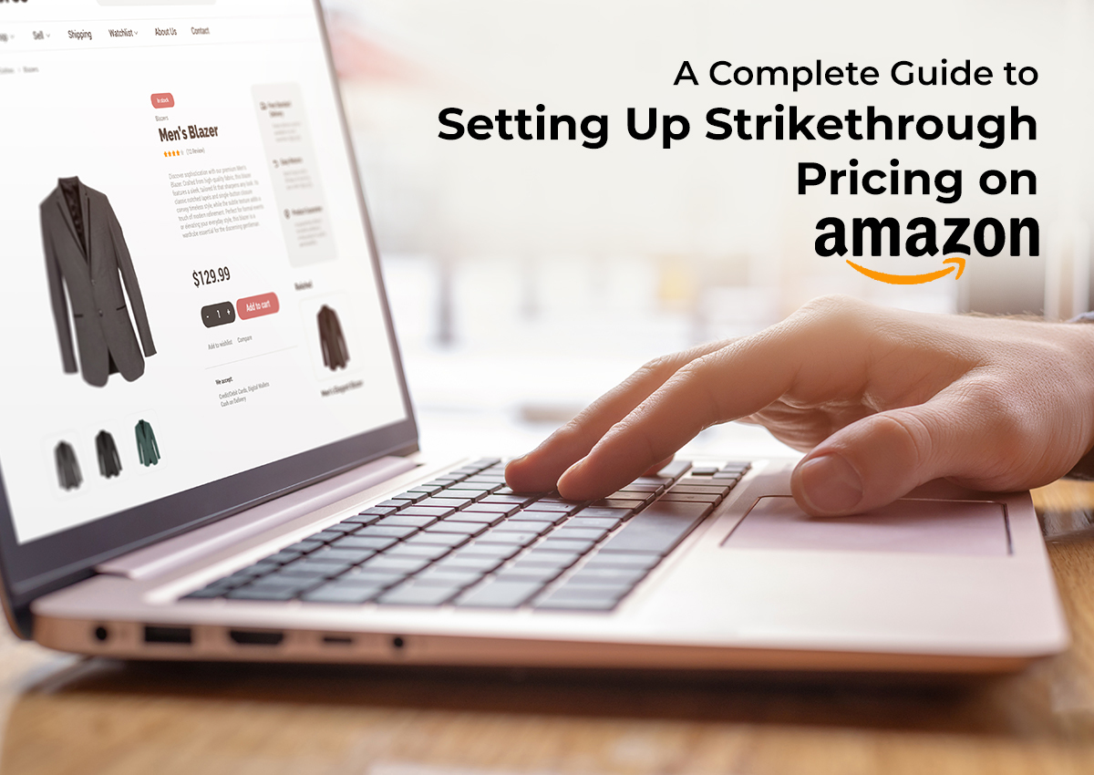 A Complete Guide to Setting Up Strikethrough Pricing on Amazon