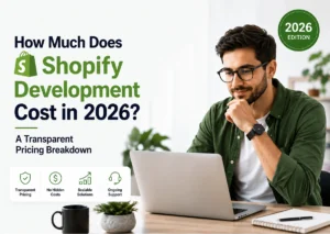 How Much Does Shopify Development Cost in 2026? A Transparent Pricing Breakdown