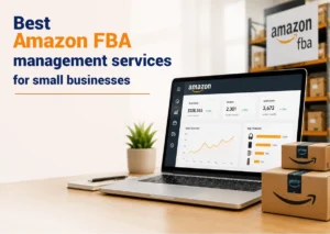 Best Amazon FBA Management Services for Small Businesses: A Complete Guide to Scaling Profitably