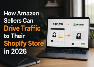 How Amazon Sellers Can Drive Traffic to Their Shopify Store in 2026
