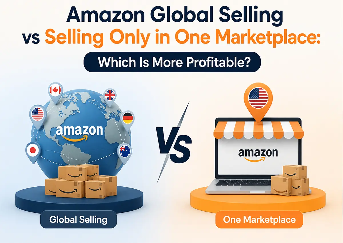 Amazon Global Selling vs Selling Only in One Marketplace – Which Is More Profitable for Amazon Sellers?