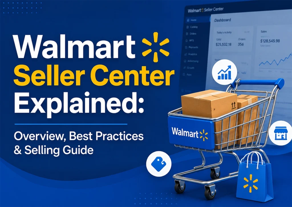 Walmart Seller Center explained with an overview of best practices and selling guide for ecommerce sellers