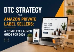 DTC Strategy for Amazon Private Label Sellers: A Complete Launch Guide for 2026