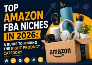 Top Amazon FBA Niches in 2026: A Guide to Finding the Right Product Category