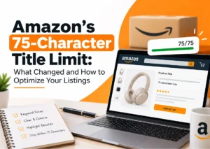 Amazon’s 75-Character Title Limit: What Changed and How to Optimize Your Listings