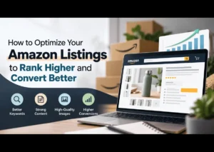 How to Optimize Your Amazon Listings to Rank Higher and Convert Better